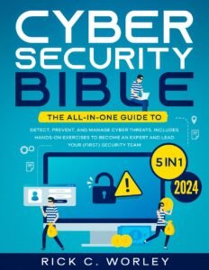  The Cybersecurity Bible: [5 in 1] The All-In-One Guide to Detect, Prevent, and Manage Cyber Threats. Includes Hands-On Exercises to Become an Expert