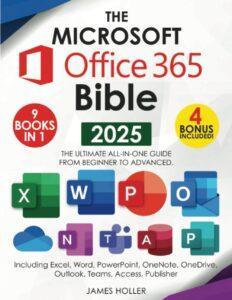 The Microsoft Office 365 Bible: The Most Updated and Complete Guide to Excel, Word, PowerPoint, Outlook, OneNote, OneDrive, Teams, Access, and Publisher from Beginners to Advanced