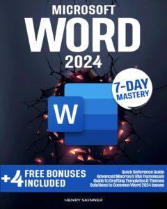  Microsoft Word: In a Word, Master It. The Most Comprehensive, Pragmatic and Evolutionary Guide to Becoming an Expert Easily in Just 7 Days