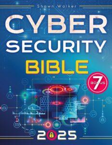 Cybersecurity Bible: The Complete Guide to Detect, Prevent and Manage Cyber Threats | Includes Practical Tests & Hacking Tips for IT Security Specialists