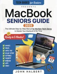 
MacBook Seniors Guide: A Step-by-Step Manual for the Non-Tech-Savvy to Master Your Mac in No Time