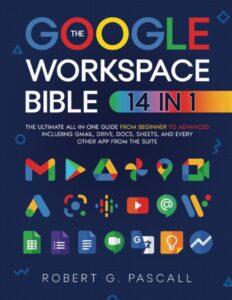  The Google Workspace Bible: [14 in 1] The Ultimate All-in-One Guide from Beginner to Advanced